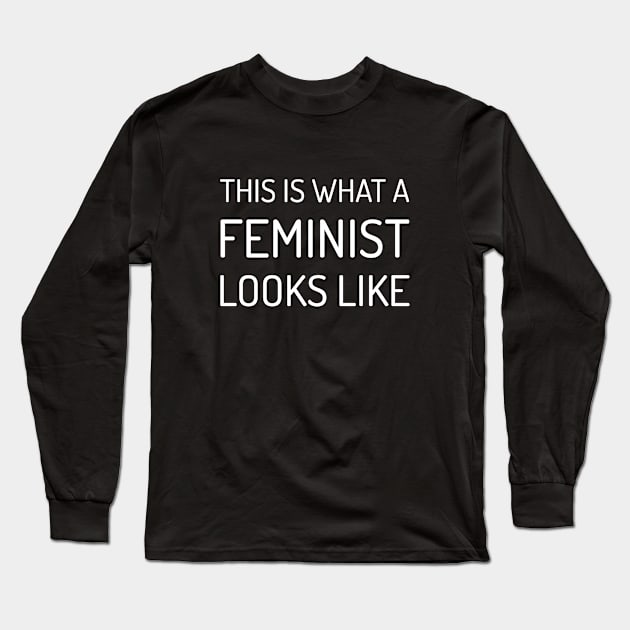 This is What a Feminist Looks Like Long Sleeve T-Shirt by Everyday Inspiration